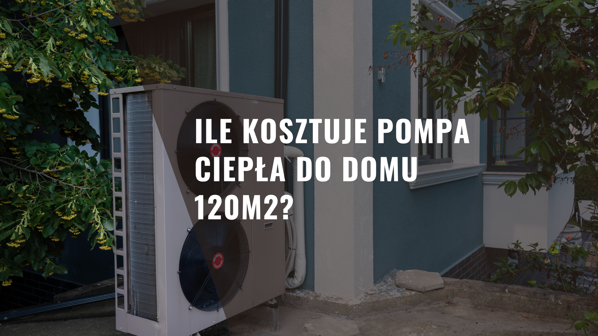 Ile kosztuje pompa ciepła do domu 120m2?
