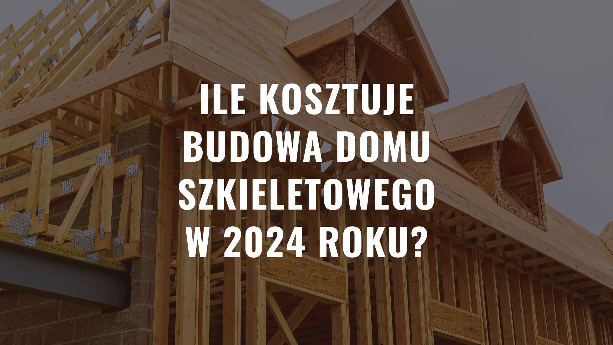Ile kosztuje budowa domu szkieletowego w 2024 roku?